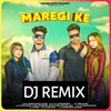 About Maregi Ke (Remix) (feat. Harsh Valmiki) Song